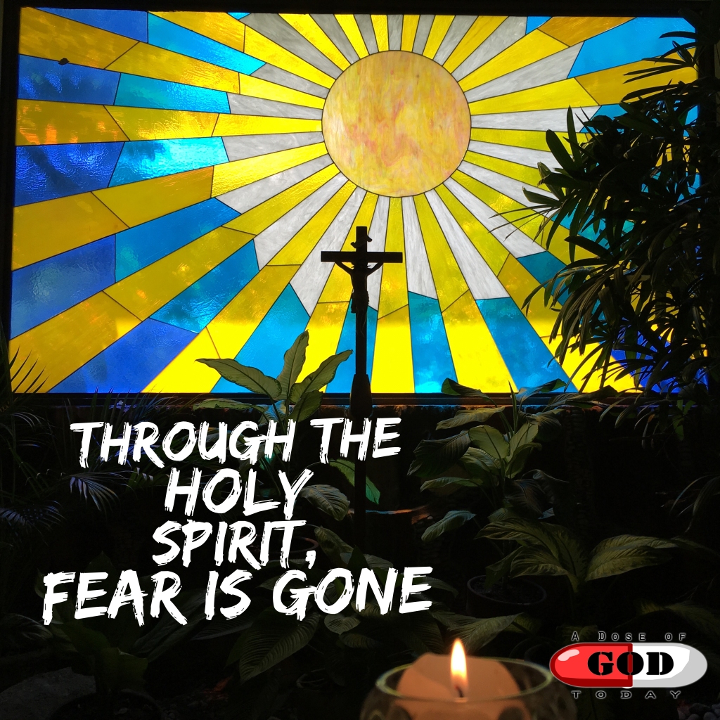 Through the Holy Spirit, fear is gone